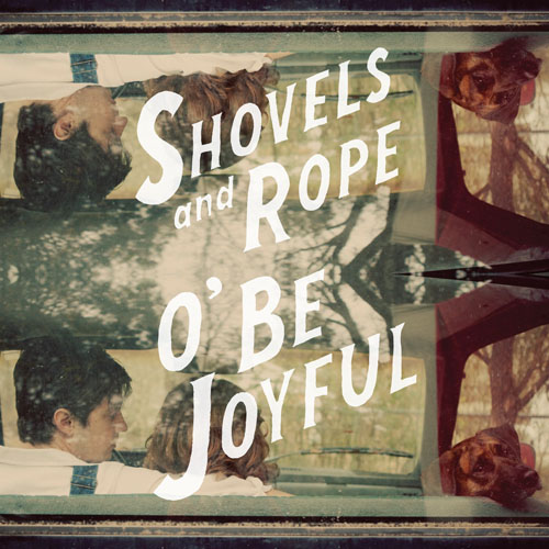Album Review Shovels & Rope, “O’ Be Joyful”