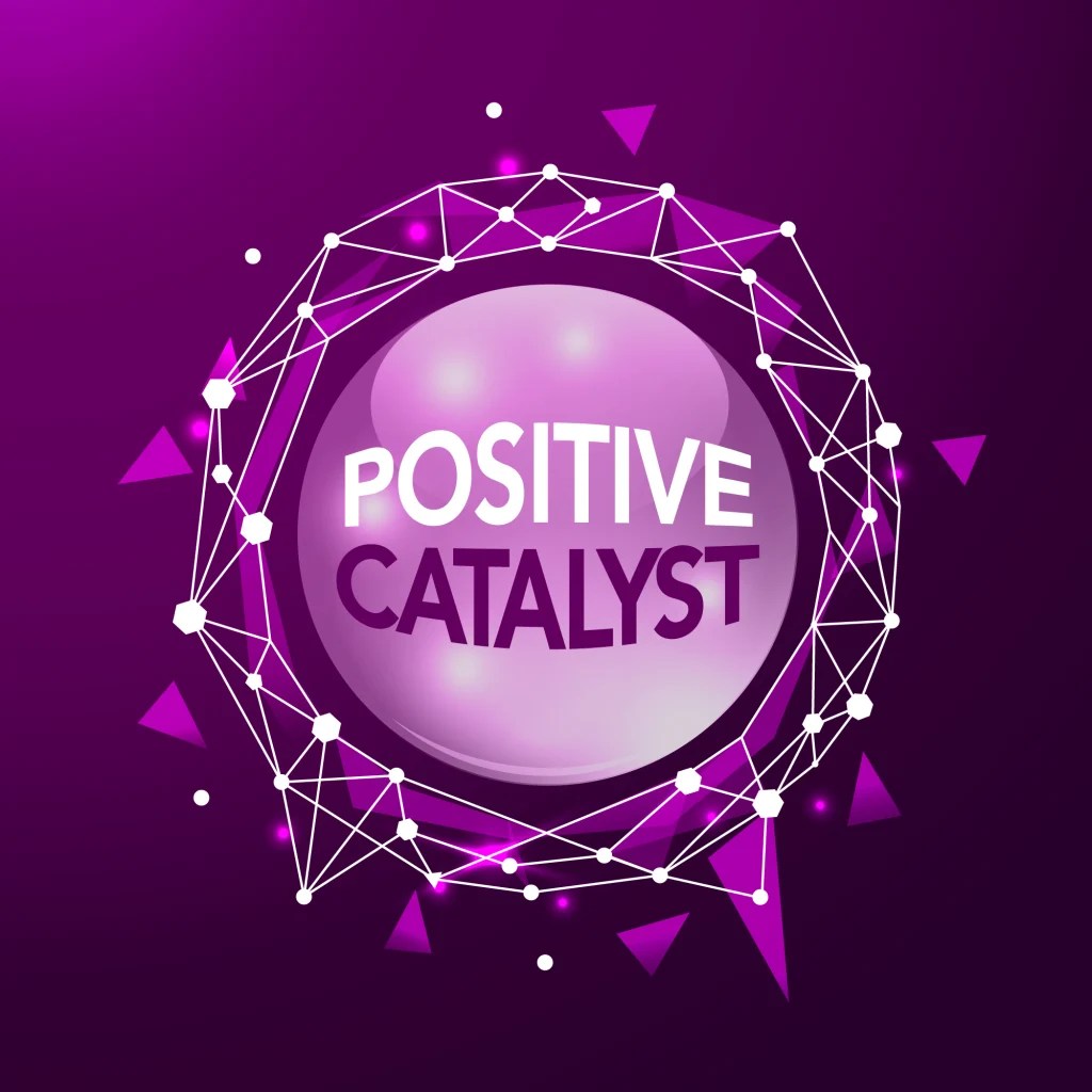 Positive Catalyst