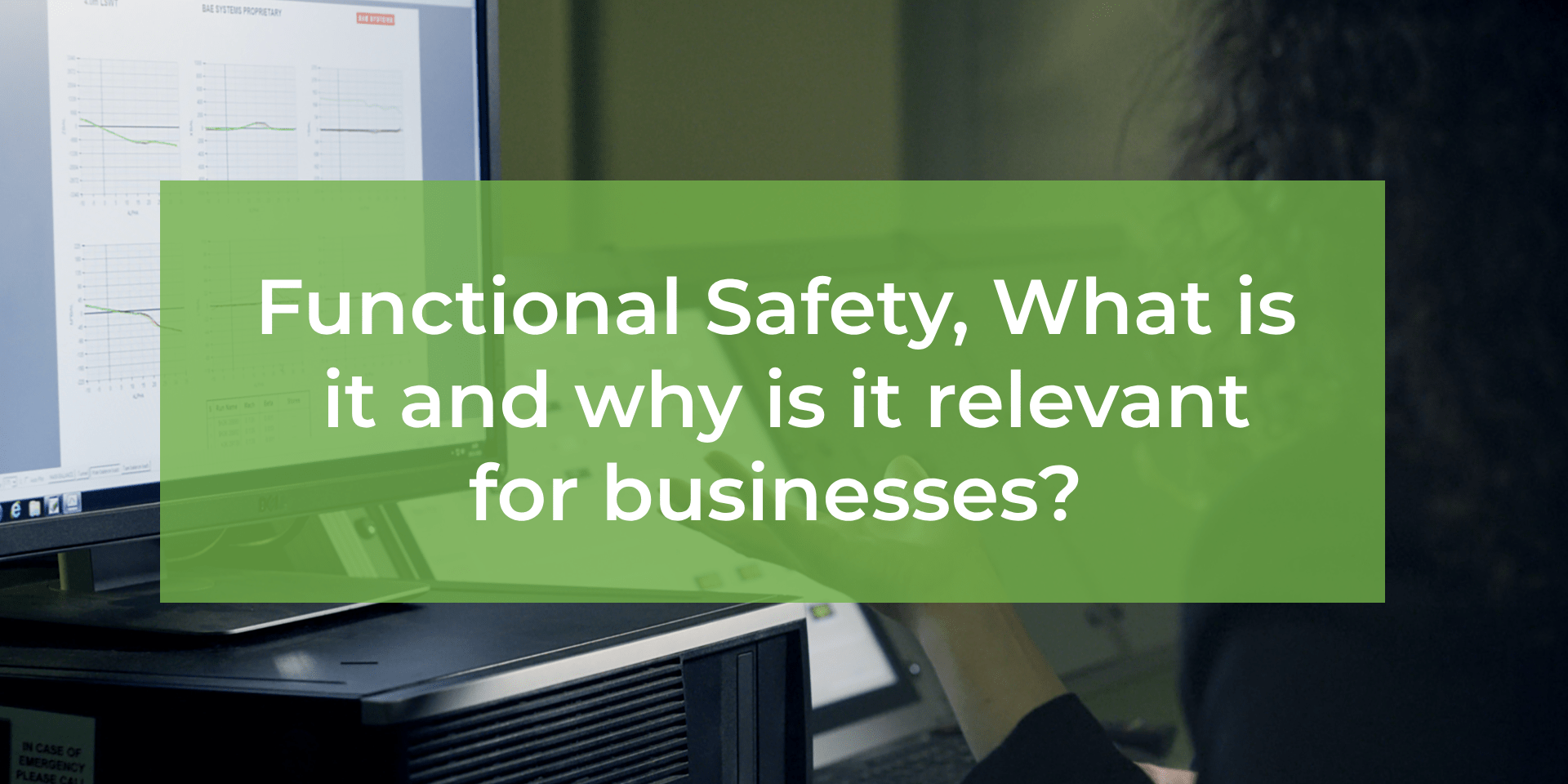 FUNCTIONAL SAFETY, WHAT IS IT AND WHY IS IT RELEVANT FOR BUSINESSES