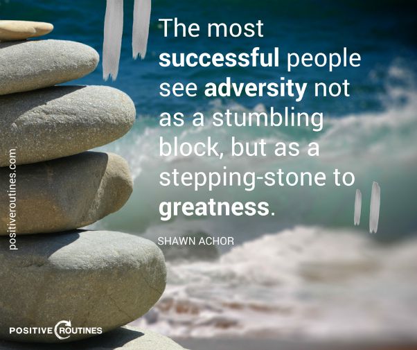 adversityasasteppingstonequote Positive Routines