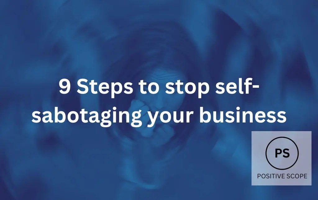 9 Steps to stop selfsabotaging your business Positive Scope