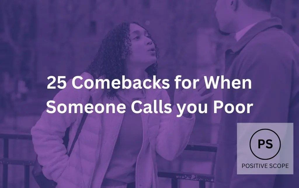 25 Comebacks for When Someone Calls you Poor Positive Scope