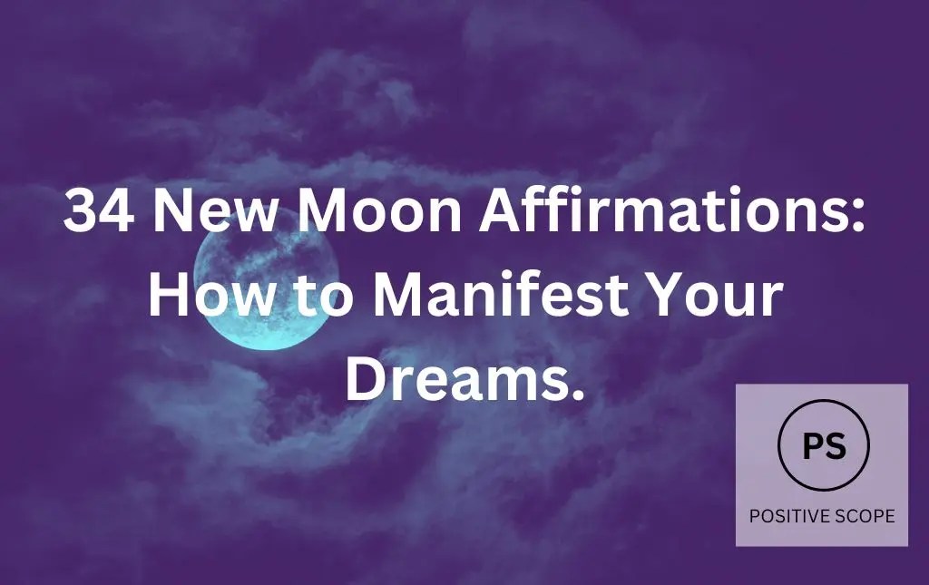 34 New Moon Affirmations How to Manifest Your Dreams. Positive Scope