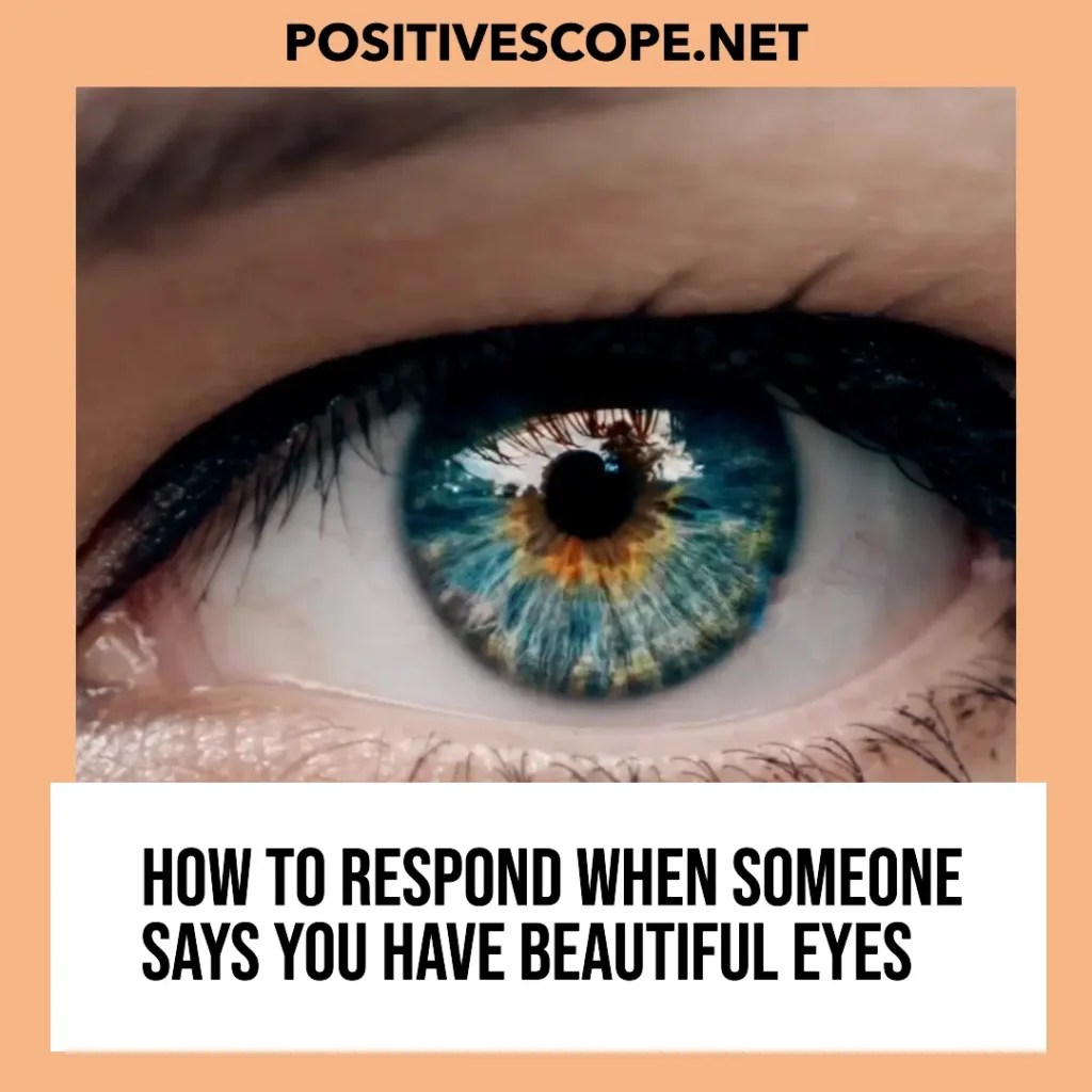 15 Witty Responses to You have beautiful eyes Positive Scope