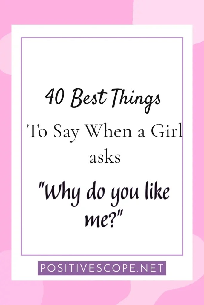 40 Best Things to Say When a Girl asks "Why do you like Me?" Positive