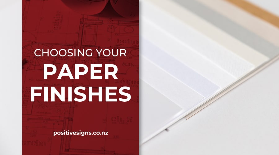 Choosing your Paper Finishes Positive Signs + Print