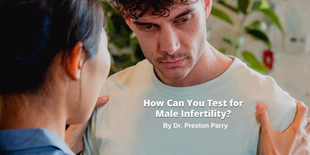 How To Test For Male Infertility And Why You Need To Know