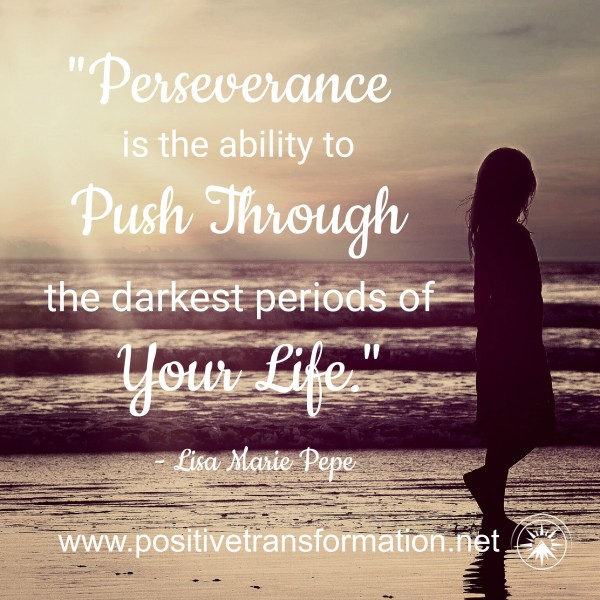 Perseverance is The Ability Push Through the Darkest Periods of Your Life