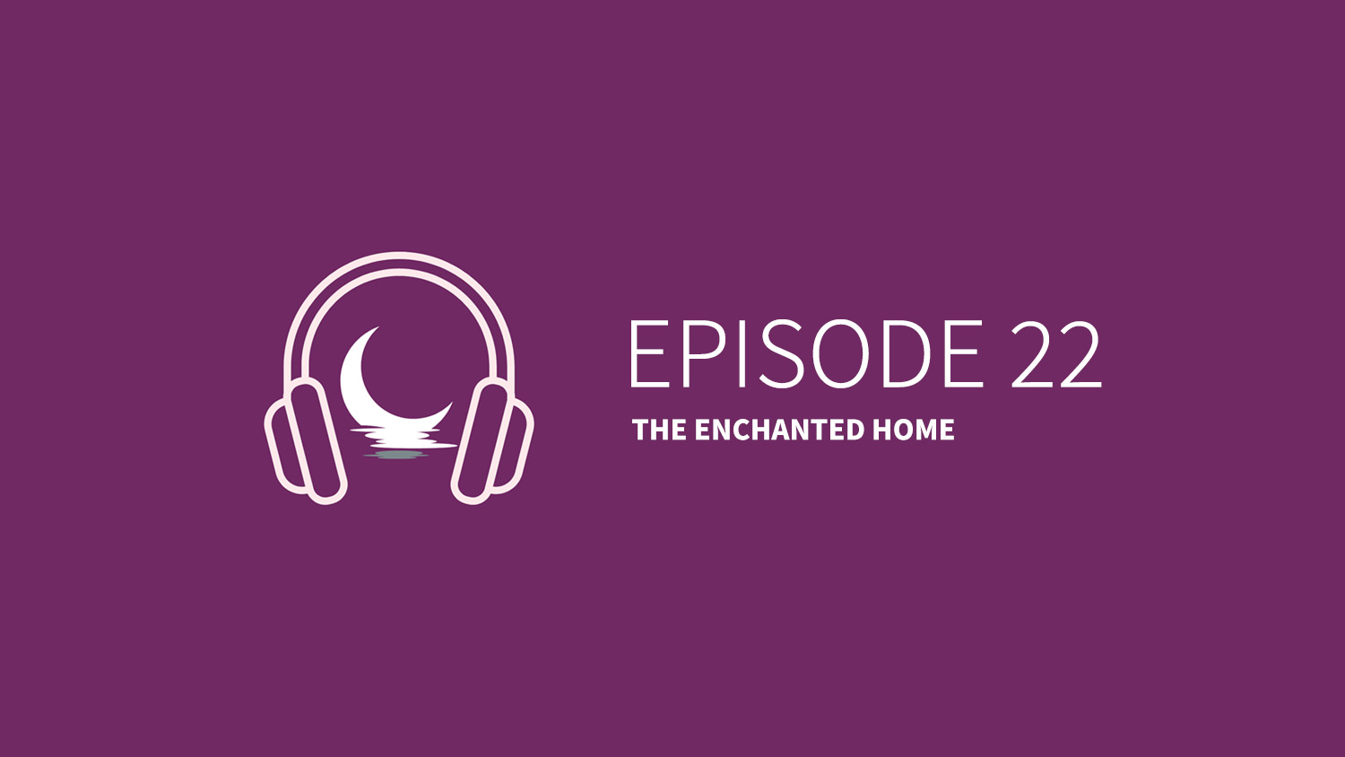 Ep. 22 The Enchanted Home Postmugglism