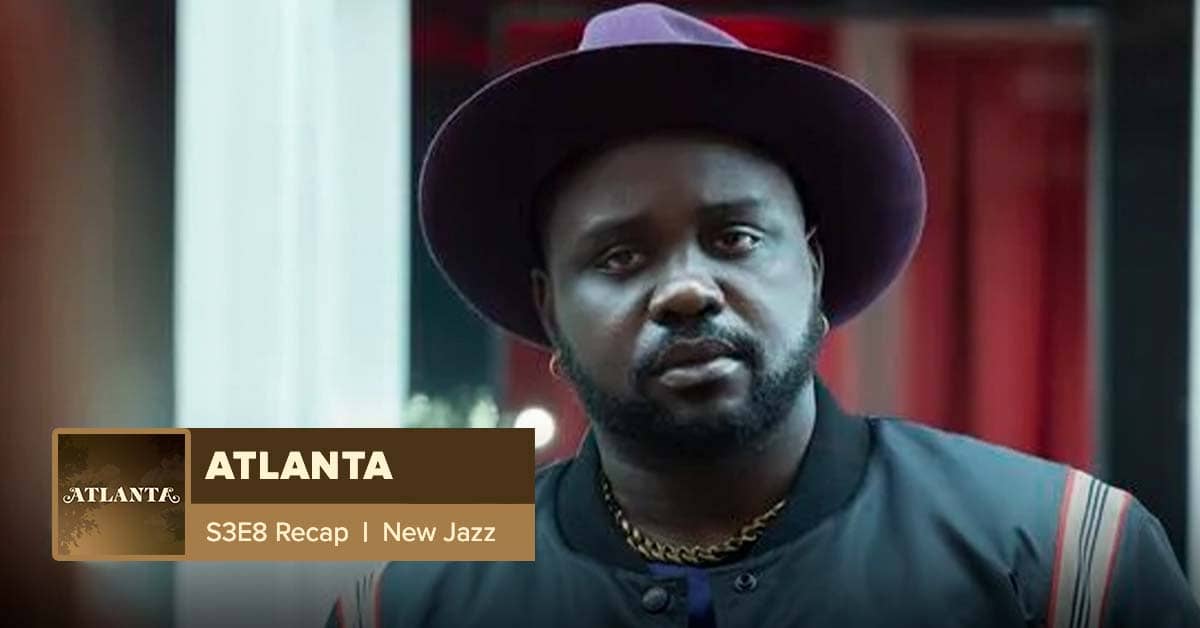 Atlanta Season 3 Episode 8 Recap, ‘New Jazz’