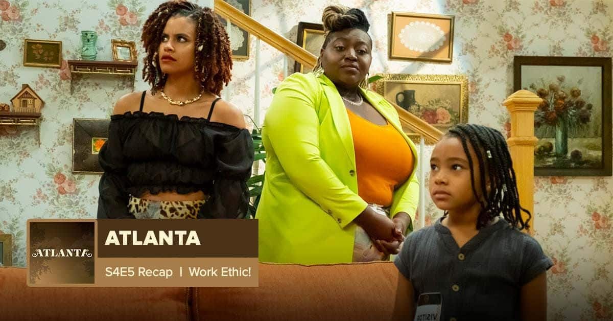 Atlanta Season 4 Episode 5 Recap, ‘Work Ethic!’