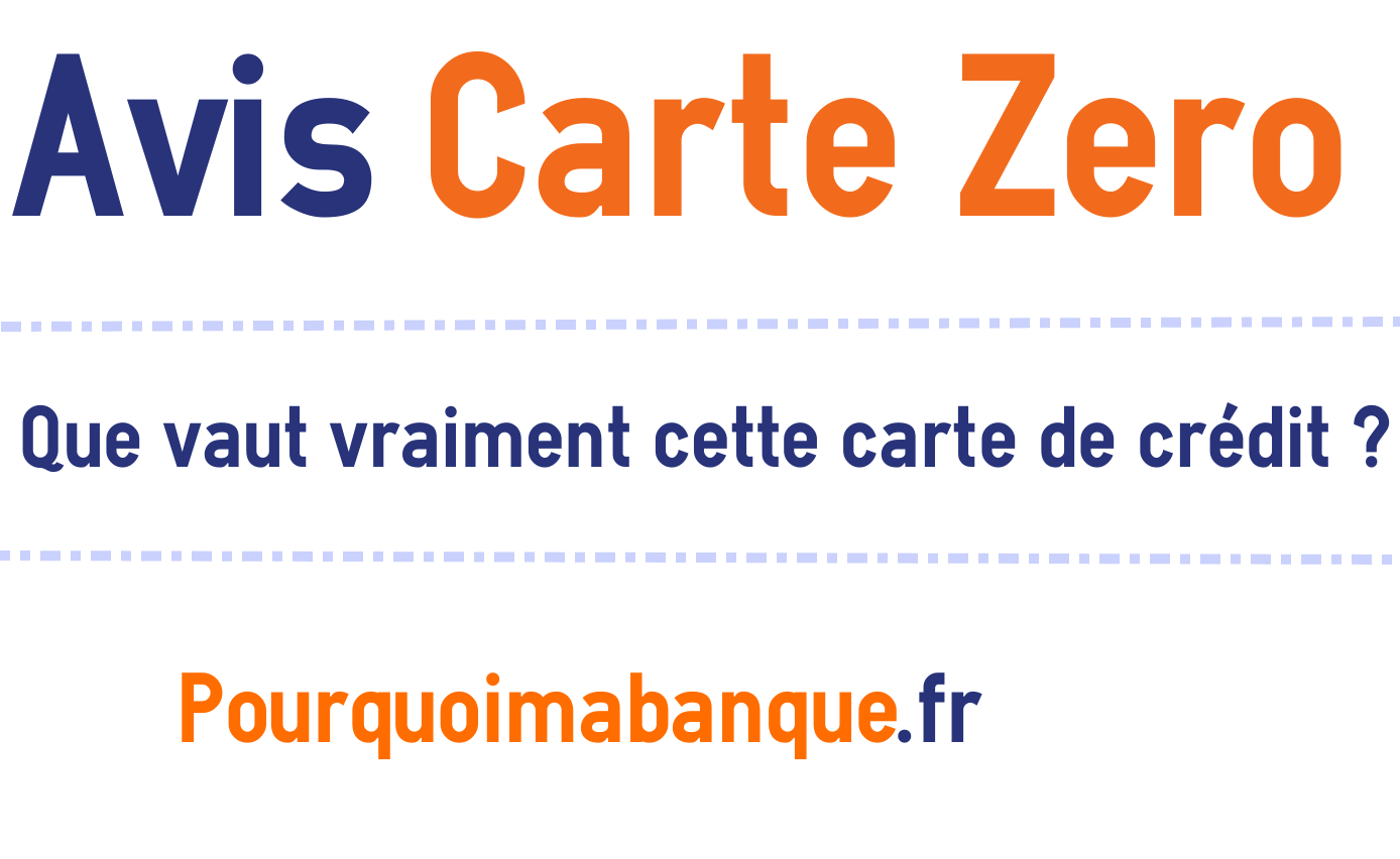 Avis Sur La Carte Zero Avis Carte Zéro Tout ce que vous devez savoir PourquoiMaBanque