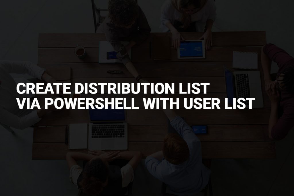 Create distribution list via PowerShell with user list