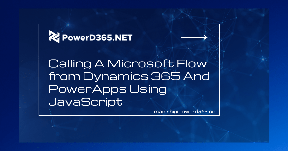 Calling A Microsoft Flow From Dynamics 365 And PowerApps Using JavaScript