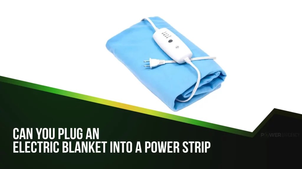 Can You Plug an Electric Blanket into a Power Strip The Definitive