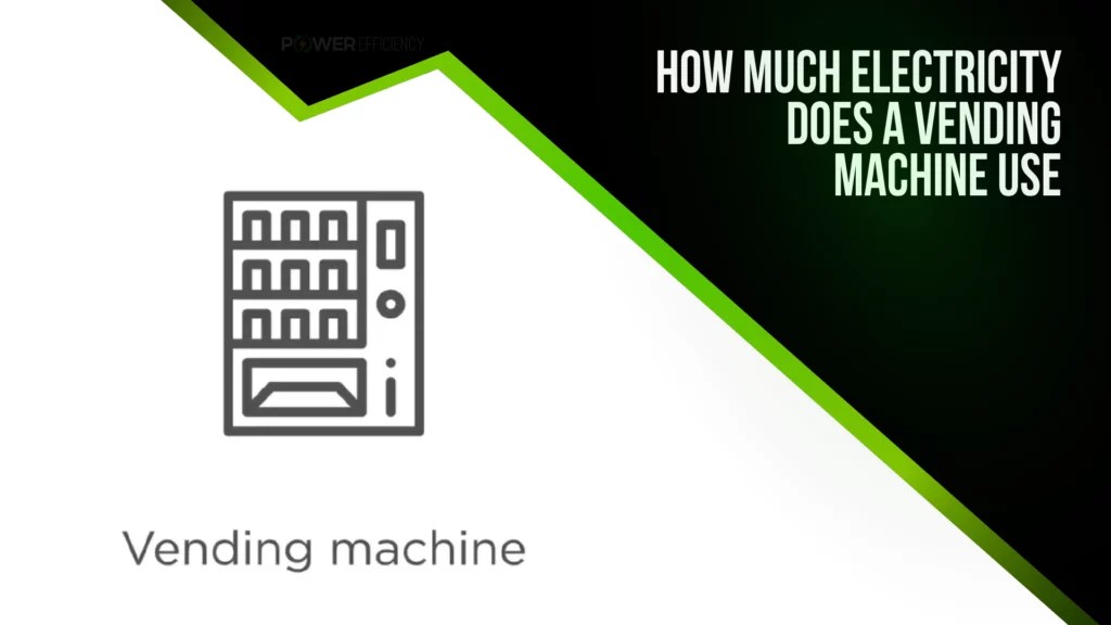 How Much Electricity Does a Vending Machine Use Discover The Shocking Facts Power Efficiency