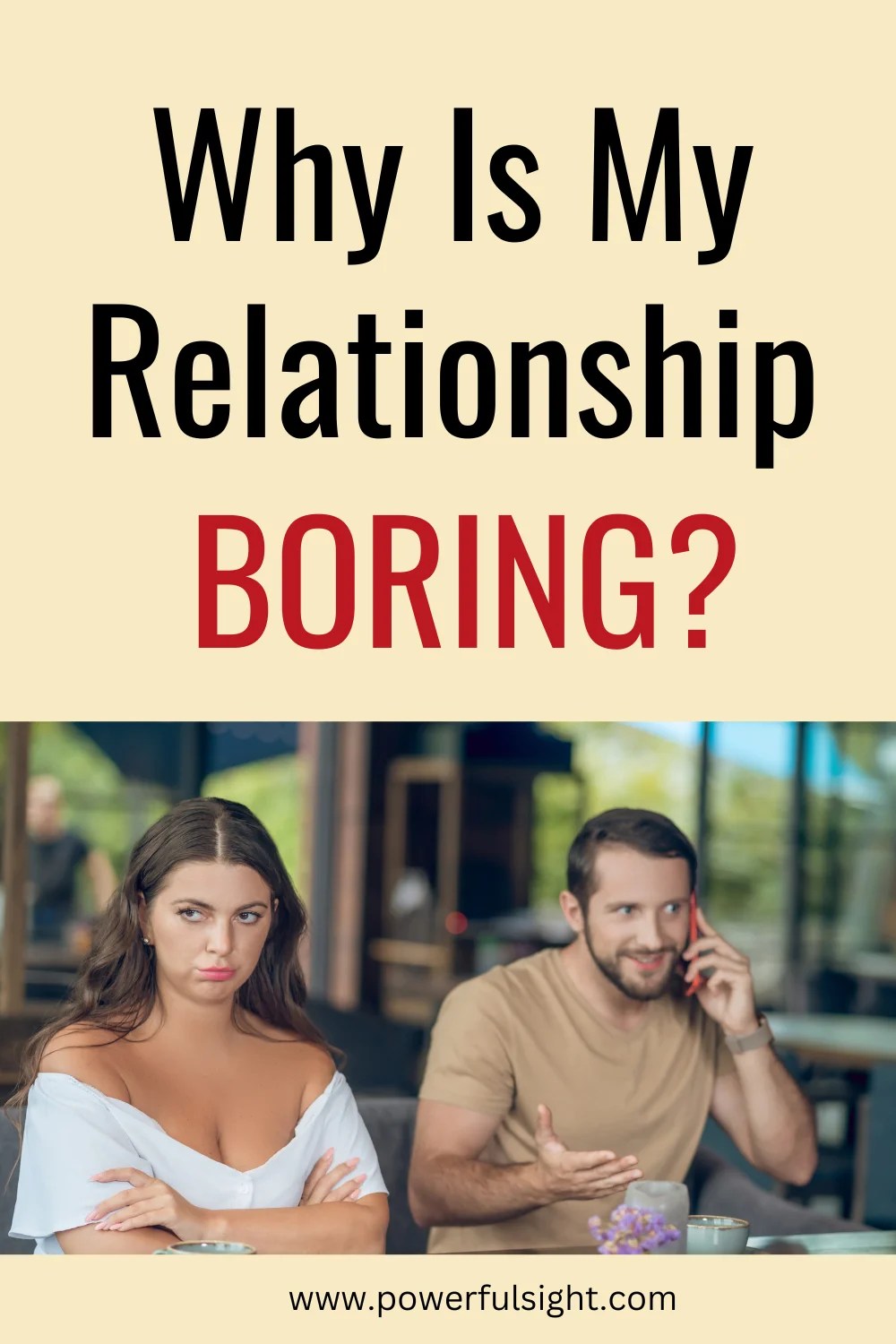 Why Is My Relationship Boring? Here's Why And What To Do Powerful Sight