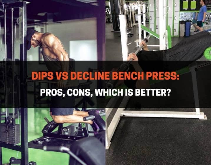 Dips vs Decline Bench Press Pros, Cons, Which Is Better