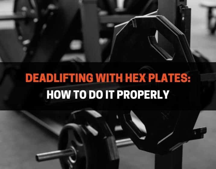 Deadlifting With Hex Plates How To Do It Properly