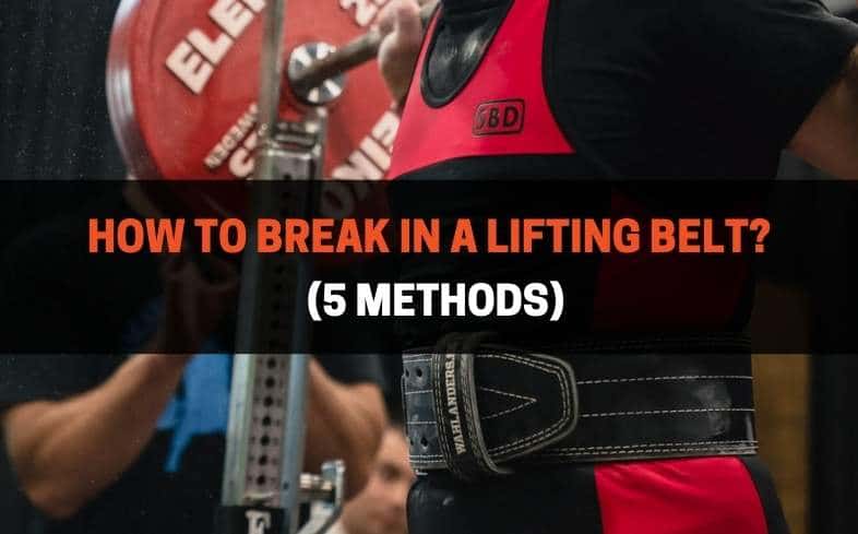 How To Break In A Lifting Belt (5 Methods) | PowerliftingTechnique.com