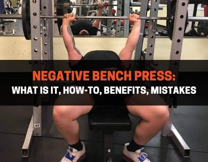 Negative Bench Press What Is It, HowTo, Benefits, Mistakes