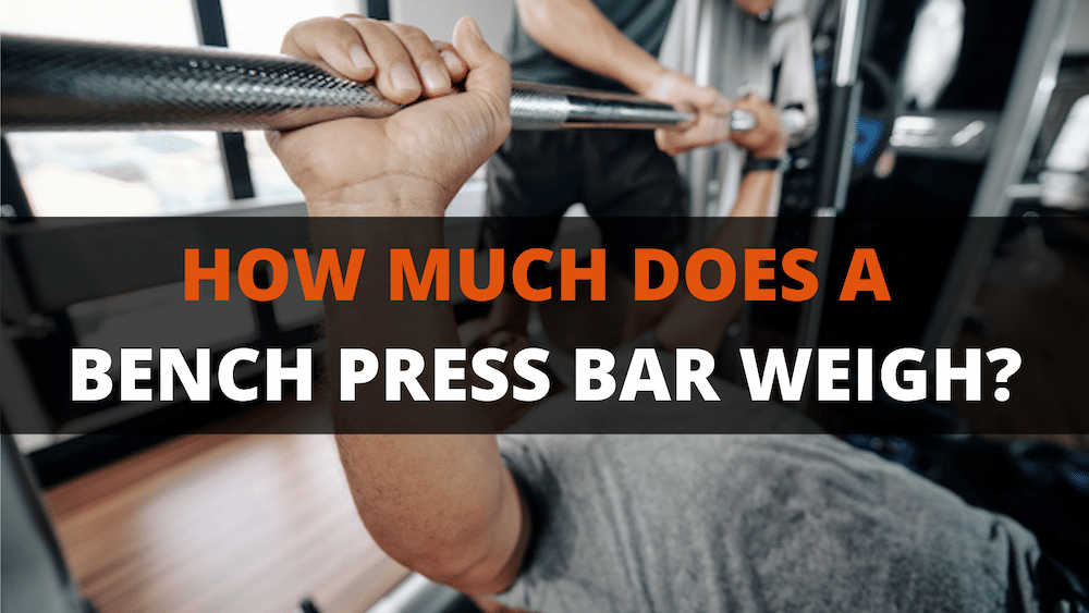How Much Does A Bench Press Bar Weigh?