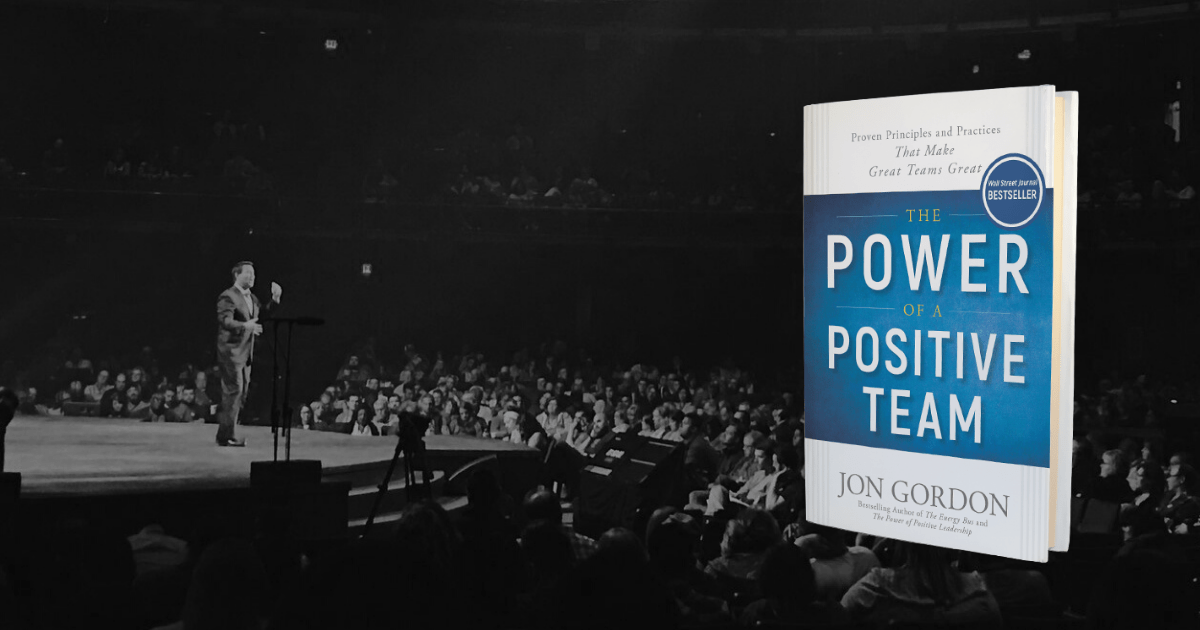 The Power of a Positive Team: Proven Principles and Practices that.