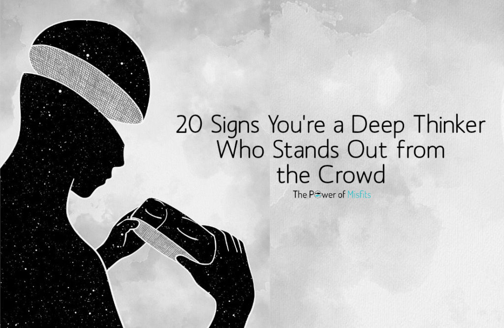 20 Signs of a Deep Thinker Who Stands Out from the Crowd