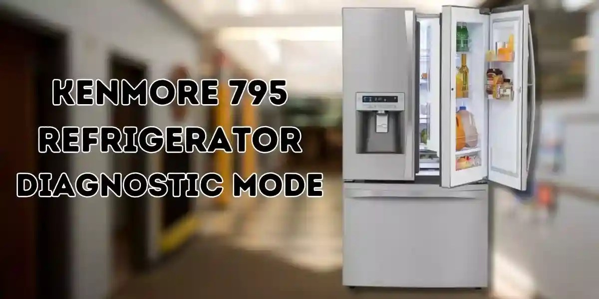 Kenmore 795 Refrigerator Diagnostic Mode Mastering It