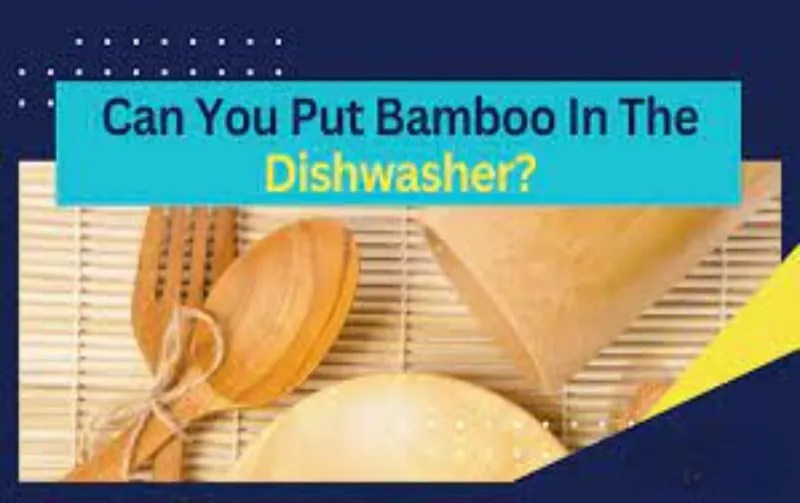 Can Bamboo Go In The Dishwasher? Sustainably Clean Tips!