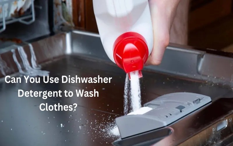 Can You Use Dishwasher Detergent To Wash Clothes? MythBusting Tips