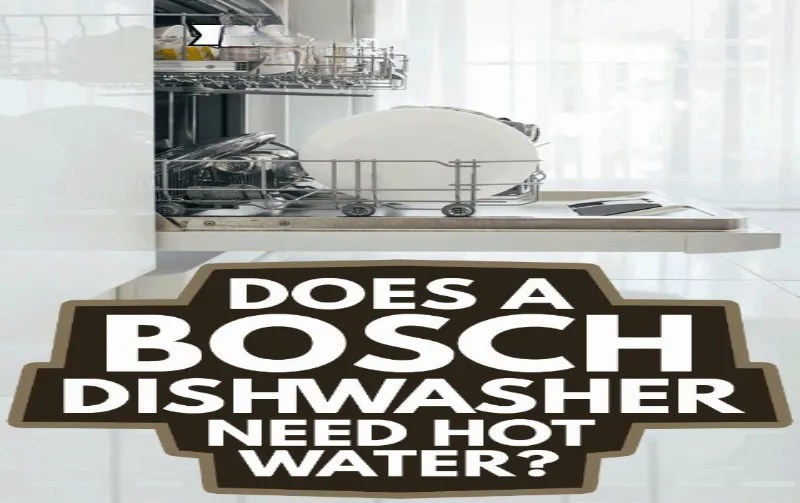 Does Bosch Dishwasher Need Hot Water Ensuring Optimal Performance