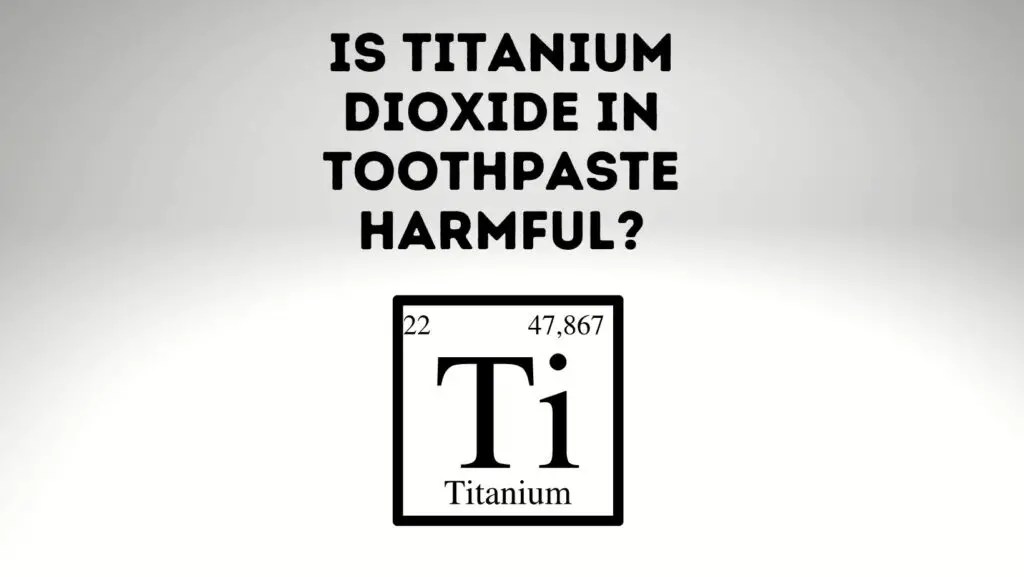 Is Titanium Dioxide In Toothpaste Harmful? Power Tooth Paste