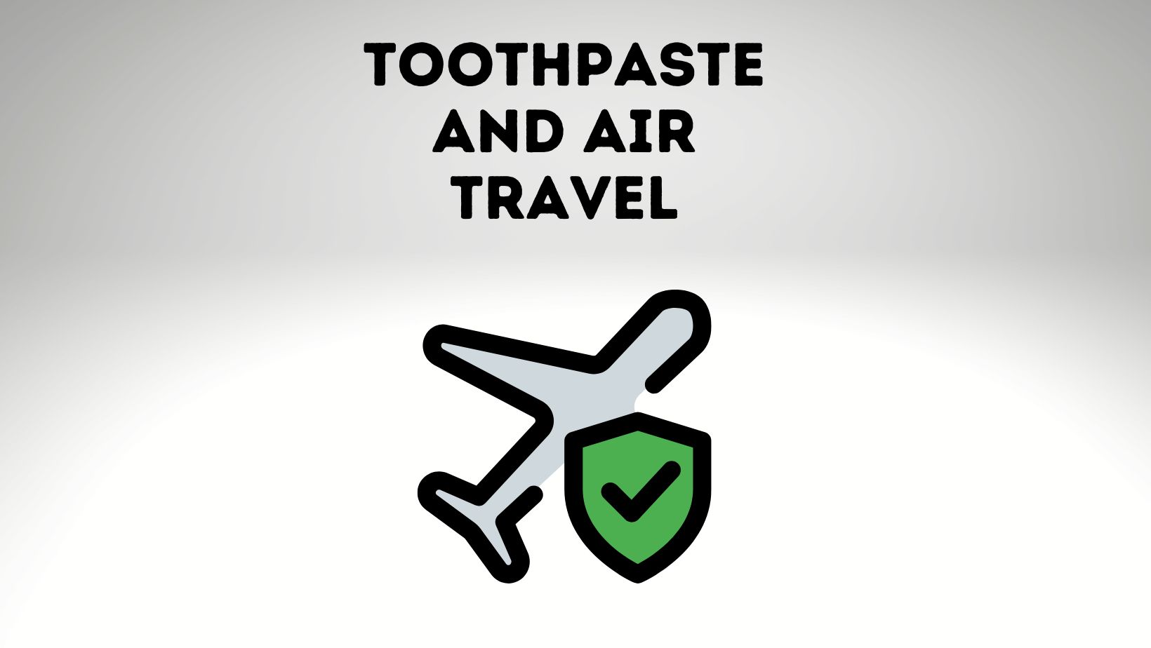 Toothpaste And Air Travel Guidelines You Need To Know Power Tooth Paste