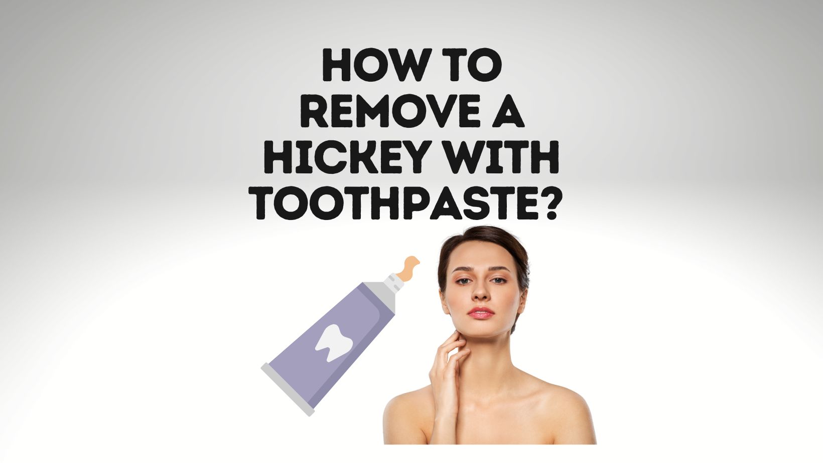 How To Remove A Hickey With Toothpaste? 4 More Natural Ways Power