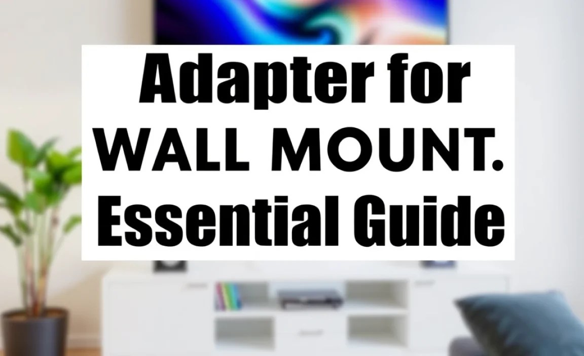 Adapter for TV Wall Mount: Essential Guide