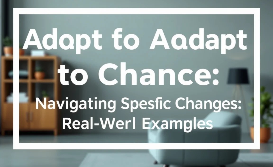 Navigating Specific Changes: Real-World Examples