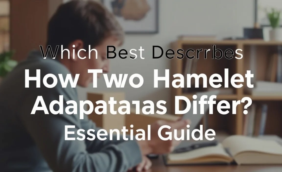Which Best Describes How Two Hamlet Adaptations Differ: Essential Guide