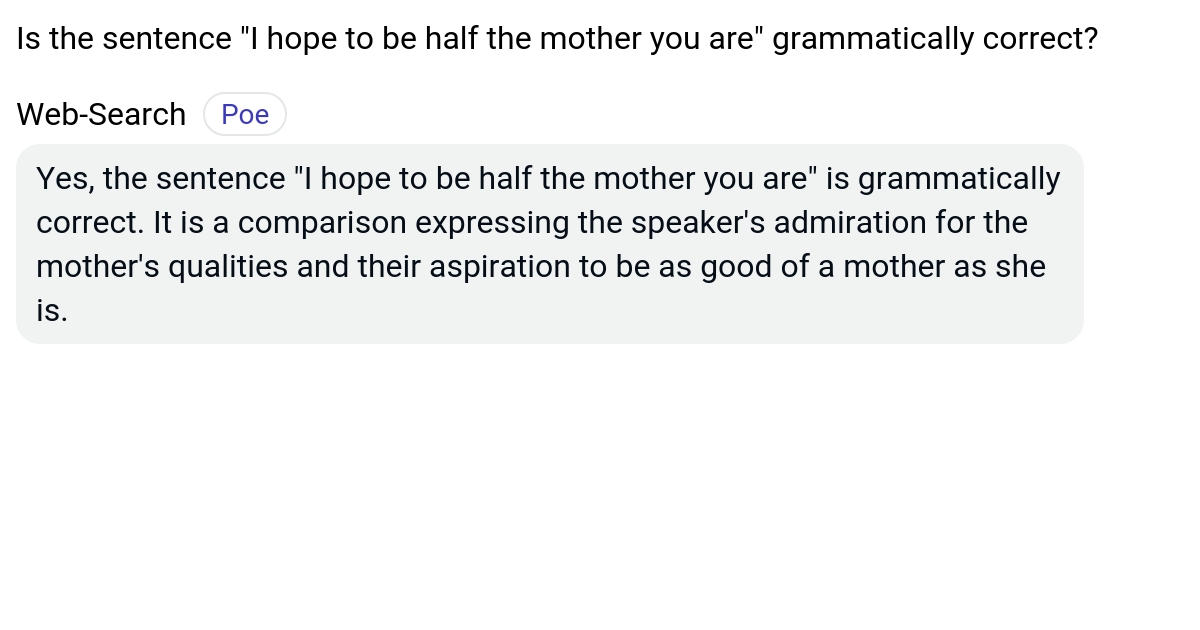 Is the sentence "I hope to be half the mother you are" grammatically