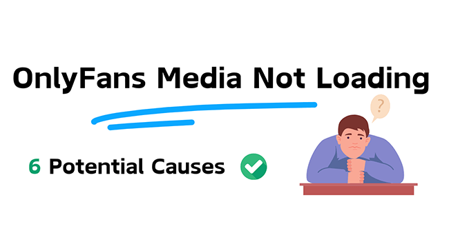 OnlyFans Media Not Loading? Fix It with 8 Best Methods in 2024