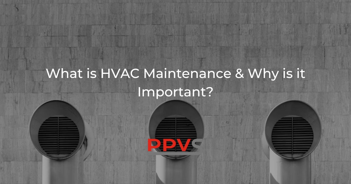 What is HVAC Maintenance & Why is it Important? PPVS