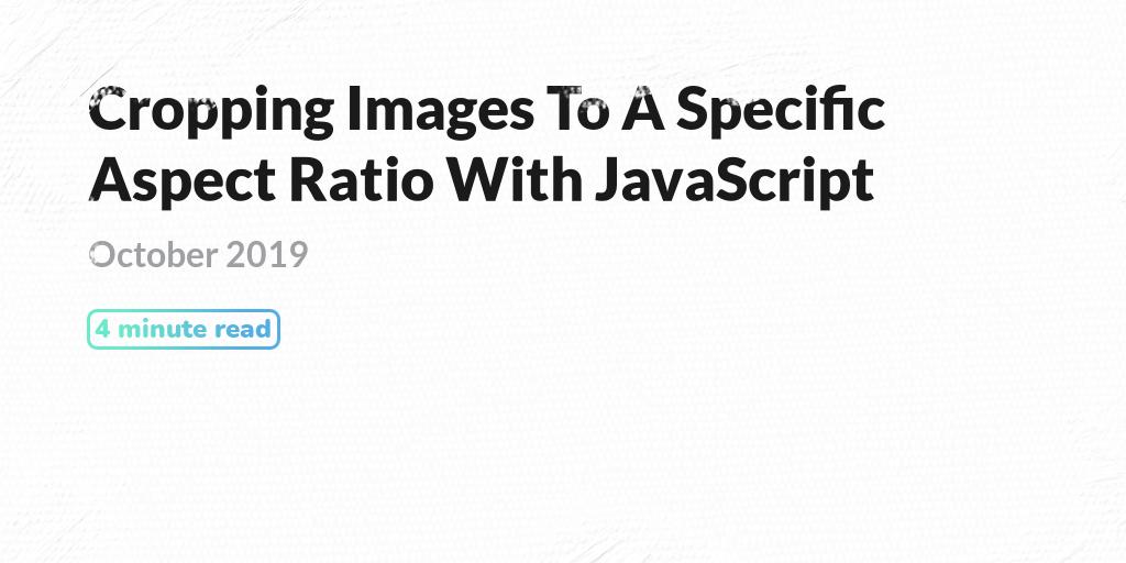 Cropping Images To A Specific Aspect Ratio With JavaScript PQINA