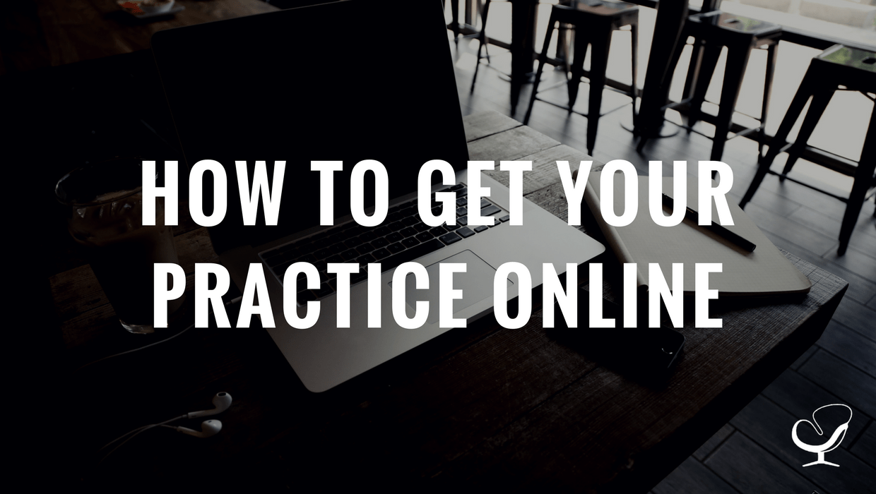 How To Get Your Practice Online How to Start, Grow, and Scale a