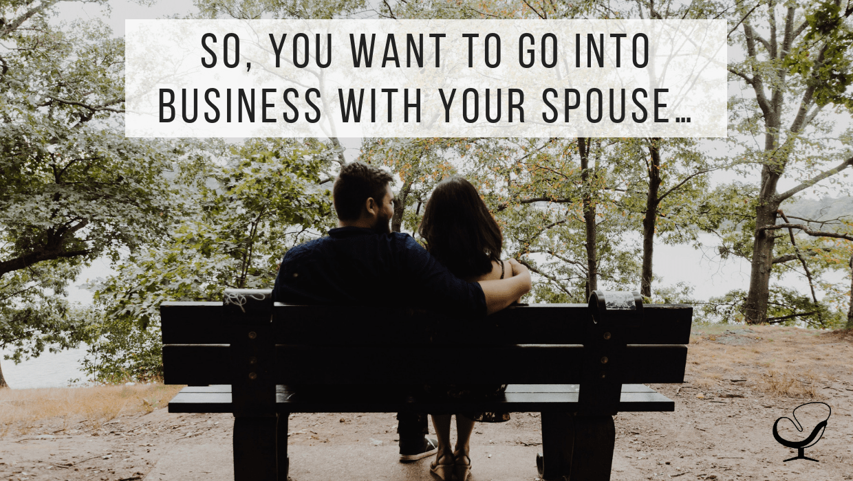So, You Want To Go Into Business With Your Spouse… How to Start, Grow
