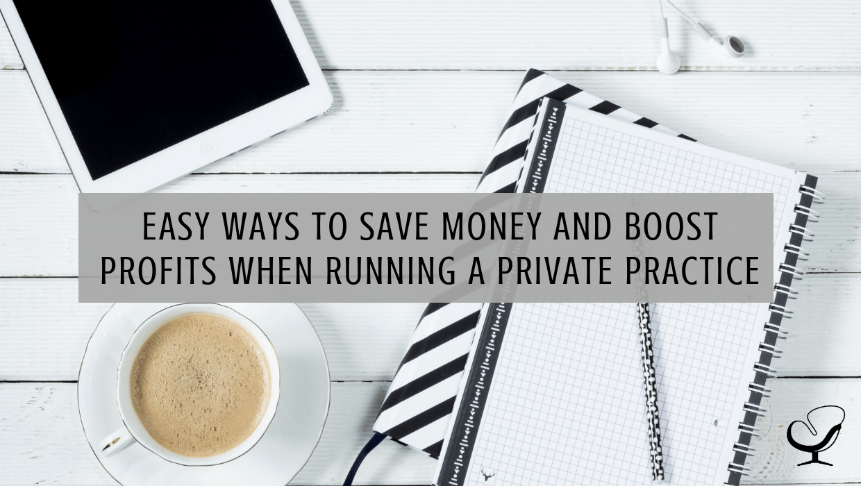 Easy Ways to Save Money and Boost Profits when Running a Private Practice How to Start, Grow