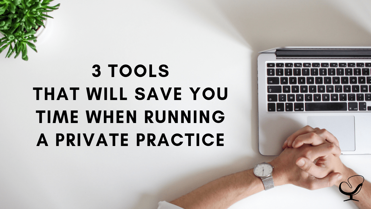 3 Tools That Will Save You Time When Running A Private Practice How to Start, Grow, and Scale