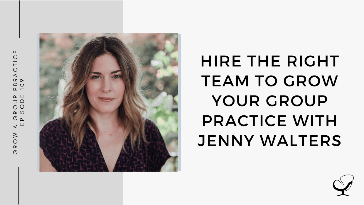Hire the Right Team to Grow Your Group Practice, with Jenny Walters GP