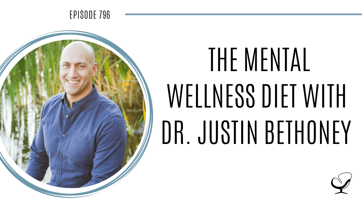 The Mental Wellness Diet with Dr. Justin Bethoney POP 796 How to