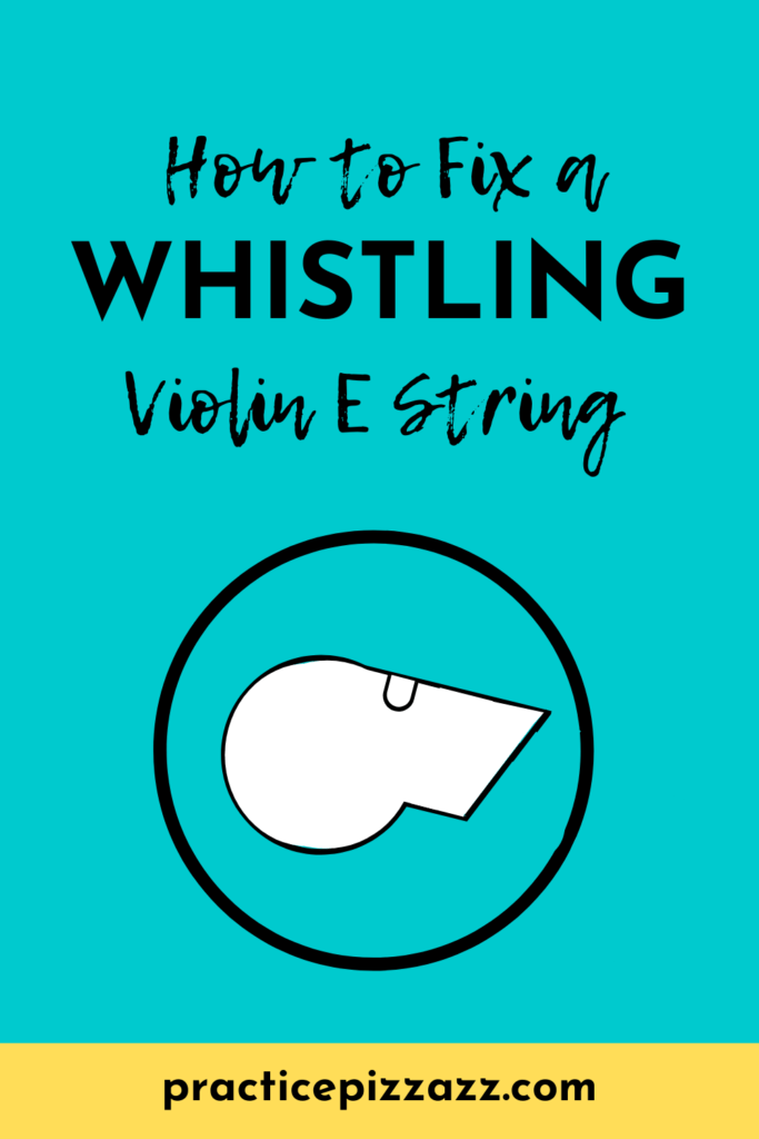 Violin E String How to Fix Whistling Practice Pizzazz