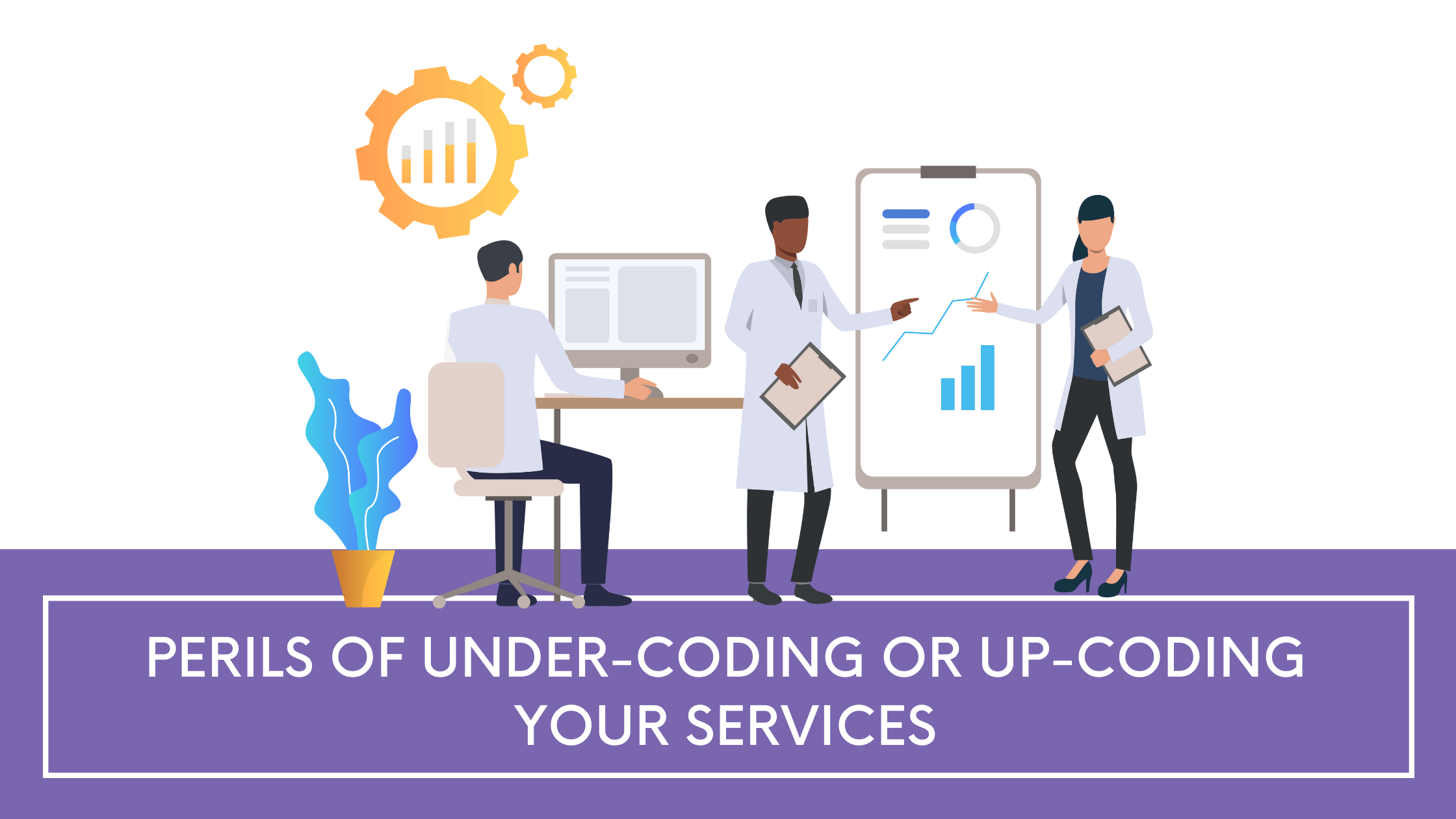 Perils of Undercoding or Upcoding Affect Your Practice When Audited?